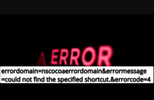 errordomain=nscocoaerrordomain error message=could not find the specified shortcut.&errorcode=4 Error